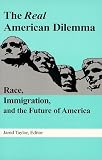 The Real American Dilemma: Race, Immigration, and the Future of America