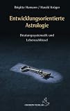 Entwicklungsorientierte Astrologie: Deutungssystematik und Lebensschl�ssel