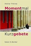 Momentmal - Kurzgebete - Dietmar Th&ouml;nnes