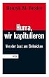 Hurra, wir kapitulieren! Von der Lust am Einknicken