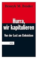 Hurra, wir kapitulieren! Von der Lust am Einknicken