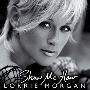 LORRIE MORGAN - Show Me How - Zortam Music