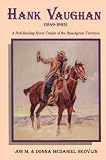 Hank Vaughan 1849-1893: A Hell-Raising Horse Trader of the Bunchgrass Territory