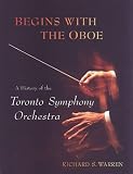 Begins with the Oboe: A History of the Toronto Symphony Orchestra