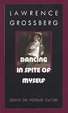 Dancing in Spite of Myself: Essays on Popular Culture