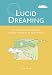 Lucid Dreaming: Use Your Psychic Powers to Explore the World of Your Dreams