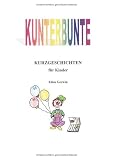 Kunterbunte Kurzgeschichten f�r Kinder - Ellen Gerwin