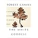 The White Goddess: A Historical Grammar of Poetic Myth