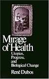 Mirage of Health: Utopias, Progress & Biological Change