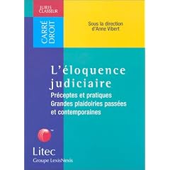 L'�loquence judiciaire : Pr�ceptes et pratiques, Grandes plaidoiries pass�es et contemporaines