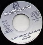 ROUND HERE NO GOOD AGAIN