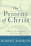 Priority of Christ, The: Toward a Postliberal Catholicism