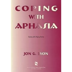Click here to buy Coping with Aphasia (Coping with Aging Series) by Jon G. Lyon.