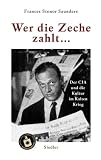 Wer die Zeche zahlt...: Der CIA und die Kultur im Kalten Krieg