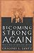 Becoming Strong Again: How to Regain Emotional Health