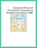 Automotive Parts and Accessories in Venezuela: A Strategic Entry Report, 2000 (Strategic Planning Series) (Transportation Research Group)
