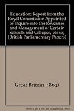 Report of the Commissioners on the Revenues and Management of Certain Colleges and Schools, 1864