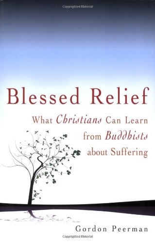 Blessed Relief: What Christians Can Learn from Buddhists about Suffering