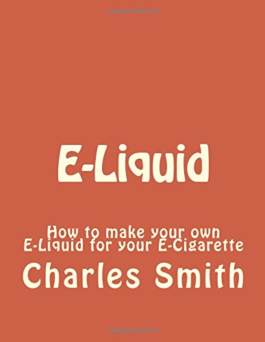 e liquid how to make your own e liquid for your e cigarette e liquid e cigarette e cigarettes vapor vaporing
