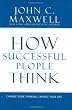 How Successful People Think: Change Your Thinking, Change Your Life