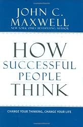 How Successful People Think: Change Your Thinking, Change Your Life