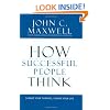 How Successful People Think: Change Your Thinking, Change Your Life