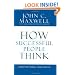 How Successful People Think: Change Your Thinking, Change Your Life