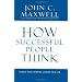 How Successful People Think: Change Your Thinking, Change Your Life