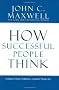 How Successful People Think: Change Your Thinking, Change Your Life