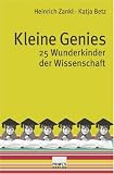 Kleine Genies: 25 Wunderkinder der Wissenschaft - Heinrich Zankl