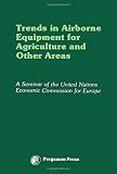 Trends in airborne equipment for agriculture and other areas : proceedings of a seminar organized by the United Nations Economic Commission for Europe, Warsaw, 18-22 September, 1978