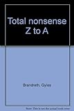 Total nonsense Z to A