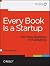 Every Book Is a Startup   [EVERY BK IS A STARTUP] [Paperback]