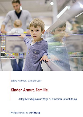 Kinder. Armut. Familie.: Alltagsbewältigung und Wege zu wirksamer Unterstützung (German Edition)