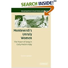 Monteverdi's Unruly Women: The Power of Song in Early Modern Italy (New Perspectives in Music History and Criticism)