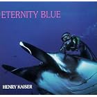 Eternity Blue by Henry Kaiser