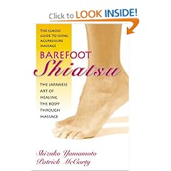 Barefoot Shiatsu: The Japanese Art of Healing the Body through Massage