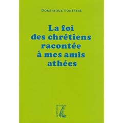 La foi des chr�tiens racont�e � mes amis ath�es