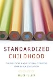 Standardized Childhood: The Political and Cultural Struggle over Early Education