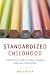 Standardized Childhood: The Political and Cultural Struggle over Early Education