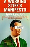 A working stiff's manifesto : a memoir of thirty jobs I quit, nine that fired me, and three I can't remember