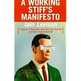 A Working Stiff's Manifesto: A Memoir of Thirty Jobs I Quit, Nine That Fired Me, and Three I Can't Remember