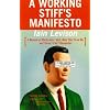 A Working Stiff's Manifesto: A Memoir of Thirty Jobs I Quit, Nine That Fired Me, and Three I Can't Remember