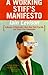 A Working Stiff's Manifesto: A Memoir of Thirty Jobs I Quit, Nine That Fired Me, and Three I Can't Remember