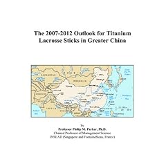 The 2007-2012 Outlook for Titanium Lacrosse Sticks in Greater China