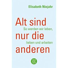 Alt sind nur die anderen: So werden wir leben, lieben und arbeiten