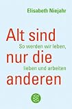 Alt sind nur die anderen: So werden wir leben, lieben und arbeiten