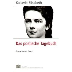 Fontes rerum Austriacarum. �sterreichische Geschichtsquellen: Kaiserin Elisabeth. Das poetische Tagebuch: BD 12