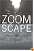 Zoomscape: Architecture in Motion and Media