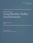 Selected Papers on Long Baseline Stellar Interferometry (S P I E Milestone Series)